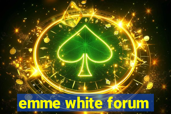 emme white forum